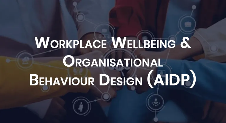 Workplace Wellbeing & Organisational Behaviour Design (AIDP)