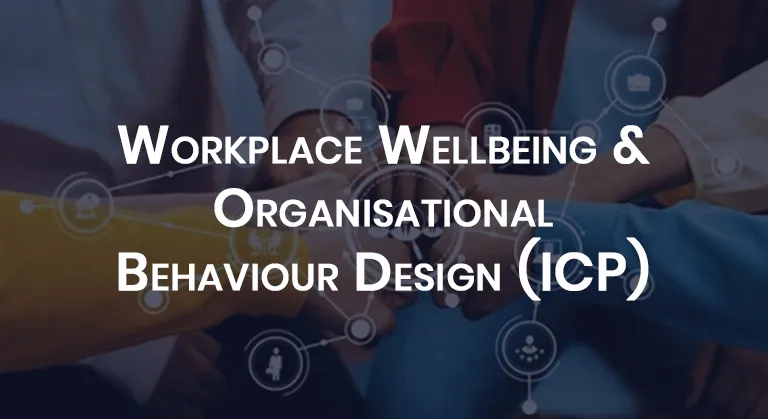 Workplace Wellbeing & Organisational Behaviour Design (ICP)