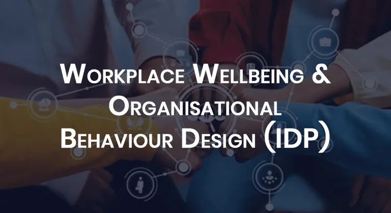 Workplace Wellbeing & Organisational Behaviour Design (IDP)
